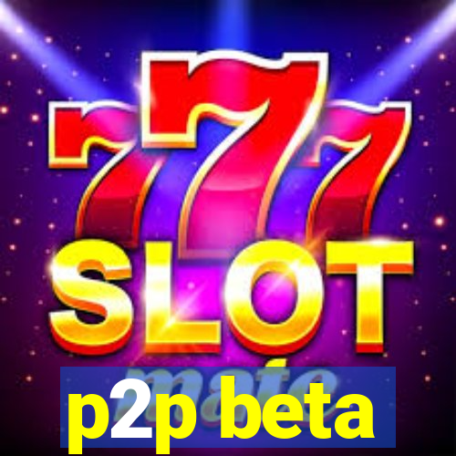 p2p beta